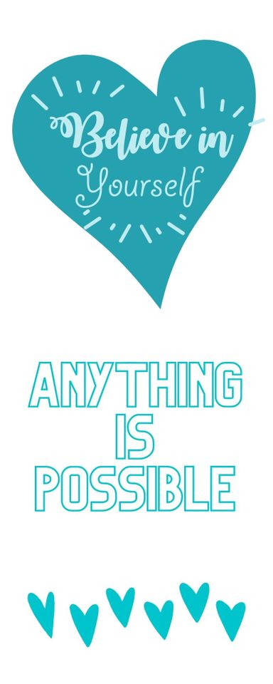 Hearts Believe in yourself, anything is possible.