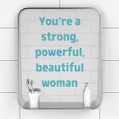 Mirror saying you're a strong, powerful, beautiful woman