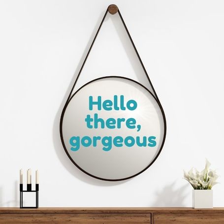 Mirror saying hello there gorgeous